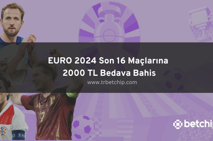 EURO 2024 Son 16 Maçlarına 2000 TL Bedava Bahis