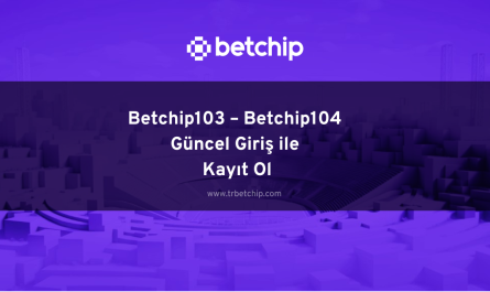 Betchip103 – Betchip104 Güncel Giriş ile Kayıt Ol